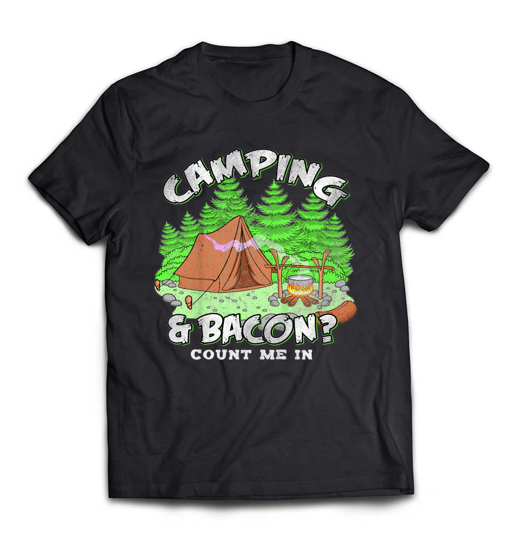 “If It Involves Camping and Bacon, Count Me In” T-Shirt – The Perfect Tee for Camping and Bacon Lovers